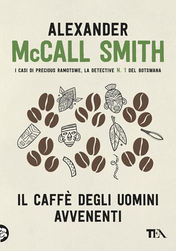 Il caffè degli uomini avvenenti - Alexander McCall Smith - Libro TEA 2019, Narrativa Tea | Libraccio.it