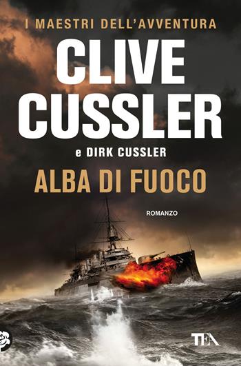Alba di fuoco - Clive Cussler, Dirk Cussler - Libro TEA 2019, I maestri dell'avventura | Libraccio.it