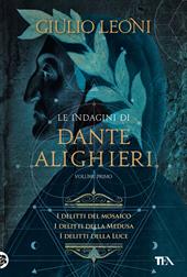 Le indagini di Dante Alighieri. Vol. 1: I delitti del mosaico-I delitti della medusa-I delitti della luce