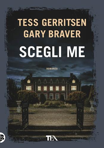 Scegli me - Tess Gerritsen, Gary Braver - Libro TEA 2023, Tea più | Libraccio.it