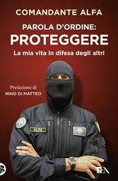 Parola d'ordine: proteggere. La mia vita in difesa degli altri