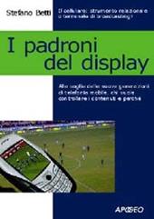 I padroni del display