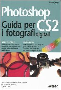 Photoshop CS2. Guida per i fotografi digitali - Tim Grey - Libro Apogeo 2005 | Libraccio.it
