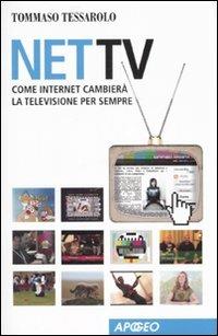 Net Tv. Come Internet cambierà la televisione per sempre - Tommaso Tessarolo - Libro Apogeo 2007, Apogeo Saggi | Libraccio.it