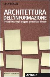 Architettura dell'informazione. Guida alla trovabilità, dagli oggetti quotidiani al web. Ediz. illustrata