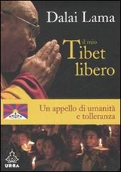 Il mio Tibet libero. Un appello di umanità e tolleranza