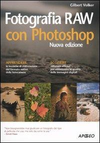 Fotografia RAW con Photoshop - Volker Gilbert - Libro Apogeo 2010, Guida completa | Libraccio.it