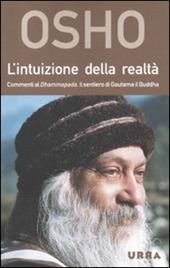 L'intuizione della realtà. Commenti al Dhammapada, il sentiero di Gautama il Buddha