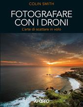 Fotografare con i droni. L'arte di scattare in volo