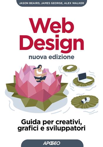 Web design. Guida per creativi, grafici e sviluppatori. Nuova ediz. - Jason Beaird, James George, Alex Walker - Libro Apogeo 2021, Guida completa | Libraccio.it