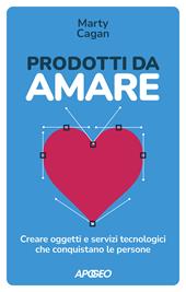 Prodotti da amare. Creare oggetti e servizi tecnologici che conquistano le persone