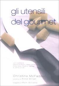 Gli utensili del gourmet - Christine McFadden - Libro Edagricole 2002 | Libraccio.it