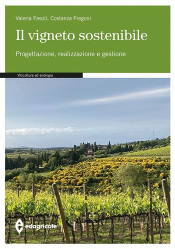 Il vigneto sostenibile. Progettazione, realizzazione e gestione - Costanza Fregoni, Valeria Fasoli - Libro Edagricole 2022, Manuali professionali | Libraccio.it