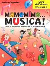 Mamemimo... musica! Corso di educazione musicale per la Scuola primaria. Libro dell'alunno. Vol. 2