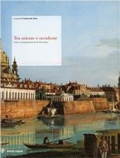 Tra oriente e occidente. Città e iconografia dal XV al XIX secolo