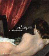 Velázquez a Capodimonte. Catalogo della mostra (Napoli, 19 marzo-19 giugno 2005)