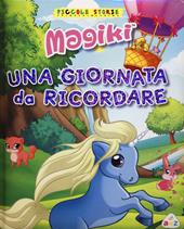 Una giornata da ricordare. Magiki. Ediz. illustrata