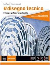 #Disegno tecnico. Ediz. arancione. tecnologici. Con e-book. Con espansione online