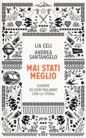 Mai stati meglio. Guarire da ogni malanno con la storia. Con e-book