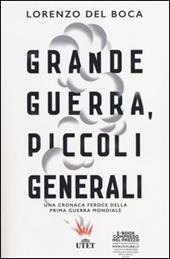 Grande guerra, piccoli generali. Una cronaca feroce della prima guerra mondiale. Con e-book