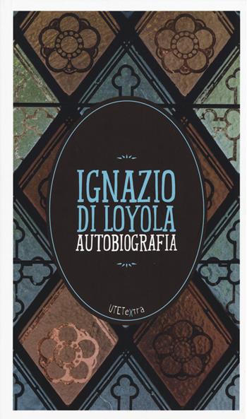 Autobiografia. Con e-book - Ignazio di Loyola (sant') - Libro UTET 2015, UTETextra | Libraccio.it