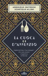 La cuoca di D'Annunzio. I biglietti del Vate a «Suor Intingola». Cibi, menù, desideri e inappetenze al Vittoriale