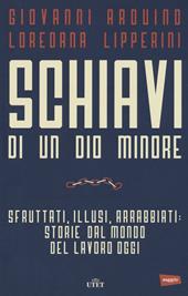 Schiavi di un dio minore. Sfruttati, illusi, arrabbiati: storie dal mondo del lavoro di oggi. Con e-book