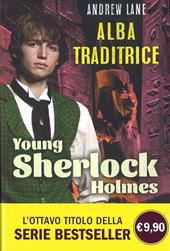 Alba traditrice. Young Sherlock Holmes. Ediz. illustrata