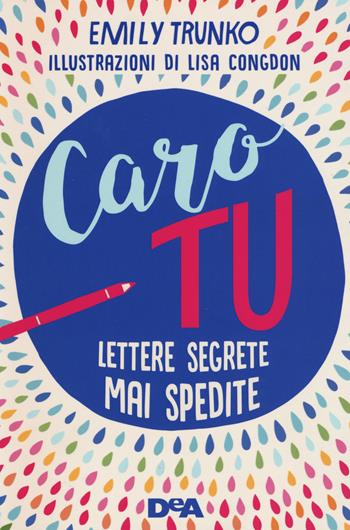 Caro tu. Lettere segrete mai spedite - Emily Trunko - Libro De Agostini 2017, Il grillo parlante | Libraccio.it
