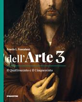 Dell'arte. Ediz. quinquennale. Con Quaderno competenze e Strumenti e metodi per la lettura delle opere. Con e-book. Con espansione online. Vol. 3: Il Quattrocento e il Cinquecento