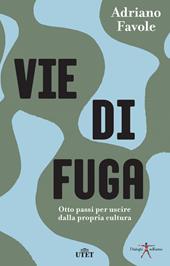 Vie di fuga. Otto passi per uscire dalla propria cultura