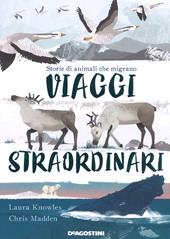 Viaggi straordinari. Storie di animali che migrano. Ediz. a colori