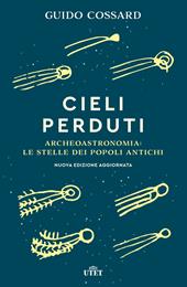 Cieli perduti. Archeoastronomia: le stelle dei popoli antichi. Nuova ediz.