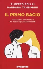 Il primo bacio. L'educazione sentimentale dei nostri figli preadolescenti