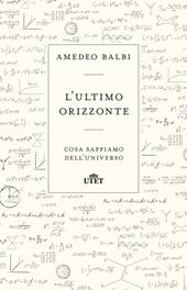 L' ultimo orizzonte. Cosa sappiamo dell'universo