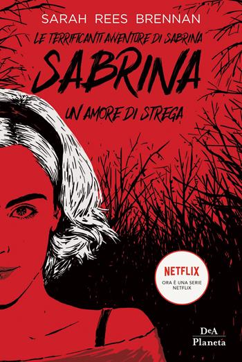 Le terrificanti avventure di Sabrina. Un amore di strega - Sarah Rees Brennan - Libro DeA Planeta Libri 2019 | Libraccio.it