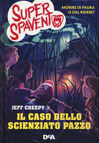 Il caso dello scienziato pazzo. Super spavento - Jeff Creepy - Libro De Agostini 2019, Le gemme | Libraccio.it