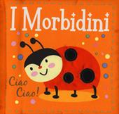 Ciao ciao! I morbidini. Ediz. a colori