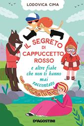 Il segreto di Cappuccetto Rosso e altre fiabe che non ti hanno mai raccontato