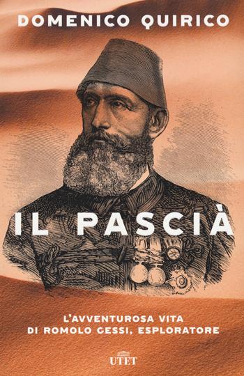 Il pascià. L'avventurosa vita di Romolo Gessi, esploratore - Domenico Quirico - Libro UTET 2021 | Libraccio.it