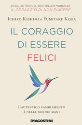 Il coraggio di essere felici. L’autentico cambiamento è nelle nostre mani