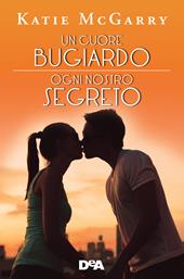 Un cuore bugiardo. Il coraggio ha le sue regole-Ogni nostro segreto. L'amore è un gioco pericoloso