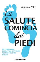 La salute comincia dai piedi. Un programma di quattro settimane per piedi più sani e felici