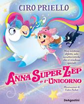 Anna Super Zep e l’unicorno. Non esistono difetti, solo caratteristiche che ci rendono speciali. Ediz. a colori
