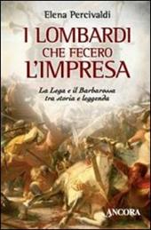 I lombardi che fecero l'impresa. La Lega e il Barbarossa tra storia e leggenda