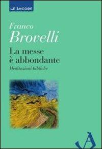 La messe è abbondante. Meditazioni bibliche - Franco Brovelli - Libro Ancora 2010, Le ancore | Libraccio.it