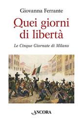 Quei giorni di libertà. Le cinque giornate di Milano