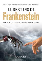 Il destino di Frankenstein. Tra mito letterario e utopie scientifiche