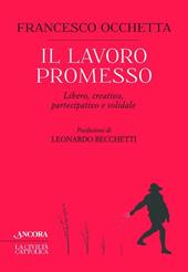 Il lavoro promesso. Libero, creativo, partecipativo e solidale