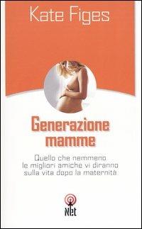 Generazione mamme - Kate Figes - Libro Net 2004, Pratica | Libraccio.it